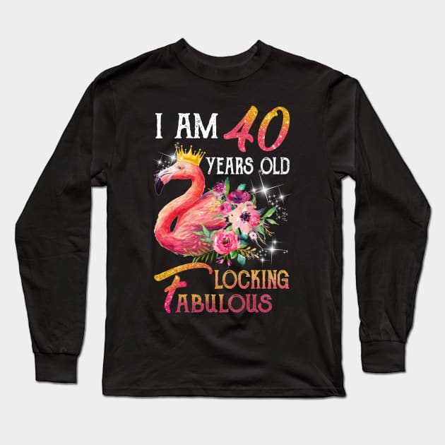 I_m 40 Years Old _ Flocking Fabulous Flamingo Birthday Long Sleeve T-Shirt by Simpsonfft